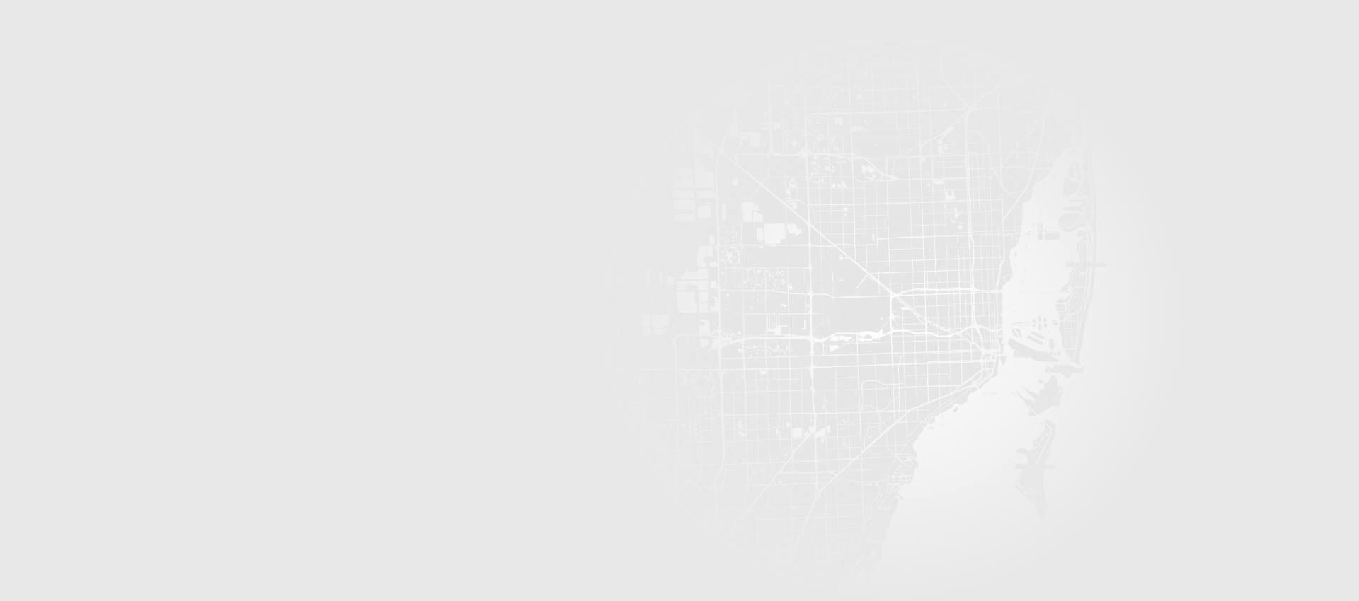 Subtle grayscale map of South Florida used as a background element, showcasing the region without markers or labels.
